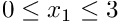 $ 0 \leq x_{1} \leq 3 $