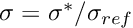 $ \sigma = \sigma^{*} / \sigma_{ref} $