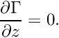 \[ \frac{\partial \Gamma}{\partial z} = 0. \]