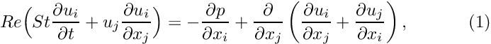 \[ Re\Big(St\frac{\partial u_i}{\partial t}+u_j\frac{\partial u_i}{\partial x_j} \Big) = - \frac{\partial p}{\partial x_i} + \frac{\partial }{\partial x_j} \left( \frac{\partial u_i}{\partial x_j} + \frac{\partial u_j}{\partial x_i} \right), \ \ \ \ \ \ \ \ \ \ (1) \]