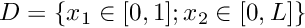 $ D = \left\{x_1 \in [0,1]; x_2 \in [0,L] \right\} $