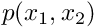 $ p(x_1,x_2) $