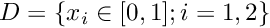 $ D = \left\{x_i \in [0,1]; i=1,2 \right\} $