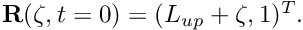 $ {\bf R}(\zeta,t=0) = (L_{up} + \zeta, 1) ^T. $