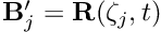 $ {\bf B}'_j = {\bf R}(\zeta_j,t)$