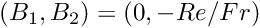 $ (B_1, B_2) = (0,-Re/Fr) $