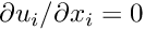 $ \partial u_i/\partial x_i = 0$