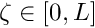 $ \zeta \in [0,L]$