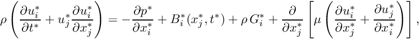 \[ \rho\left(\frac{\partial u_i^*}{\partial t^*} + u_j^*\frac{\partial u_i^*}{\partial x_j^*}\right) = - \frac{\partial p^*}{\partial x_i^*} + B_i^*(x_j^*,t^*) + \rho \, G^*_i + \frac{\partial }{\partial x_j^*} \left[ \mu\left( \frac{\partial u_i^*}{\partial x_j^*} + \frac{\partial u_j^*}{\partial x_i^*} \right) \right], \]