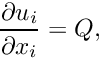 \[ \frac{\partial u_i}{\partial x_i} = Q, \]