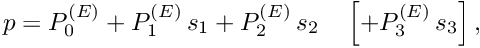 \[ p = P_0^{(E)} + P_1^{(E)} \, s_1 + P_2^{(E)} \, s_2 \quad \left[+ P_3^{(E)} \, s_3\right], \]