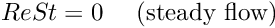 \[ Re St = 0 \mbox{\ \ \ \ (steady flow)} \]