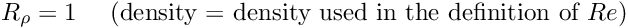 \[ R_\rho = 1 \mbox{\ \ \ \ (density = density used in the definition of $Re$)} \]