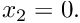 $ x_2=0.$