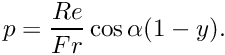 \[ p = \frac{Re}{Fr}\cos\alpha (1 - y).\]