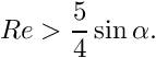 \[ Re > \frac{5}{4} \sin\alpha. \]