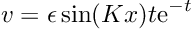 \[ v = \epsilon \sin(K x) t \mbox{e}^{-t} \]