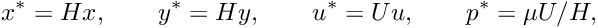 \[ x^{*} = H x,\qquad y^{*} = H y,\qquad u^* = U u,\qquad p^* = \mu U/H,\]