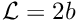 $ {\cal L} = 2b $