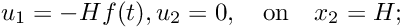 \[ u_{1} = -H f(t), u_{2} = 0, \quad\mbox{on}\quad x_{2} = H; \]