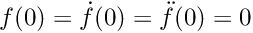 $f(0) = \dot{f}(0) = \ddot{f}(0) = 0$