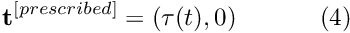 \[ \mathbf{t}^{[prescribed]}= (\tau(t), 0) \ \ \ \ \ \ \ \ \ \ (4) \]