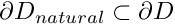 $ \partial D_{natural} \subset \partial D$