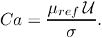 \[ Ca = \frac{\mu_{ref} \, {\cal U}}{\sigma}. \]