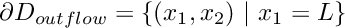 $ \partial D_{outflow} = \{ (x_1,x_2) \ | \ x_1=L \}$