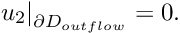 \[ \left. u_2\right|_{\partial D_{outflow}}=0. \]