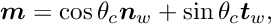 \[ \mbox{\boldmath$m$} = \cos\theta_{c} \mbox{\boldmath$n$}_{w} + \sin\theta_{c} \mbox{\boldmath$t$}_{w}, \]