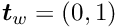 $ \mbox{\boldmath$t$}_{w} = (0,1) $