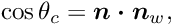 \[ \cos\theta_{c} = \mbox{\boldmath$n\cdot n$}_{w}, \]