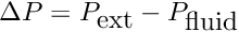 $ \Delta P = P_{\mbox{ext}} - P_{\mbox{fluid}} $