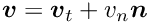 $ \mbox{\boldmath$v$} = \mbox{\boldmath$v$}_{t} + v_{n} \mbox{\boldmath$n$} $