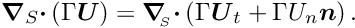 \[ \mbox{\boldmath$\nabla$}_{S} \mbox{\boldmath$\cdot$} \left(\Gamma \mbox{\boldmath$U$}\right) = \mbox{\boldmath$\nabla$}_{\!\!_{S}} \mbox{\boldmath$\cdot$} \left(\Gamma \mbox{\boldmath$U$}_{t} + \Gamma U_{n} \mbox{\boldmath$n$} \right). \]