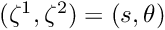 $ (\zeta^{1}, \zeta^{2}) = (s,\theta)$