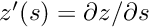 $ z'(s) = \partial z / \partial s$