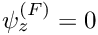 $ \psi_{z}^{(F)} = 0$