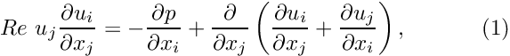 \[ Re\phantom{i}u_j\frac{\partial u_i}{\partial x_j} = - \frac{\partial p}{\partial x_i} + \frac{\partial }{\partial x_j} \left( \frac{\partial u_i}{\partial x_j} + \frac{\partial u_j}{\partial x_i} \right), \ \ \ \ \ \ \ \ \ \ (1) \]