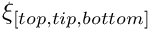 $ \xi_{[top,tip,bottom]} $