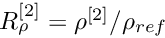 $ R_\rho^{[2]} = \rho^{[2]}/\rho_{ref} $