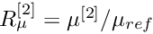 $ R_\mu^{[2]} = \mu^{[2]}/\mu_{ref} $