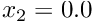 $ x_2 = 0.0 $