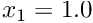 $ x_1 = 1.0 $