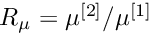 $ R_{\mu} = \mu^{[2]}/\mu^{[1]} $