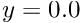 $ y = 0.0 $