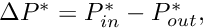 $ \Delta P^* = P^*_{in} - P^*_{out}, $