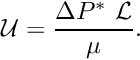 \[ {\cal U} = \frac{\Delta P^*\ {\cal L} }{\mu}. \]