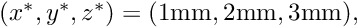 $ (x^*,y^*,z^*)=(1\mbox{mm},2\mbox{mm},3\mbox{mm}),$